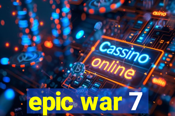 epic war 7